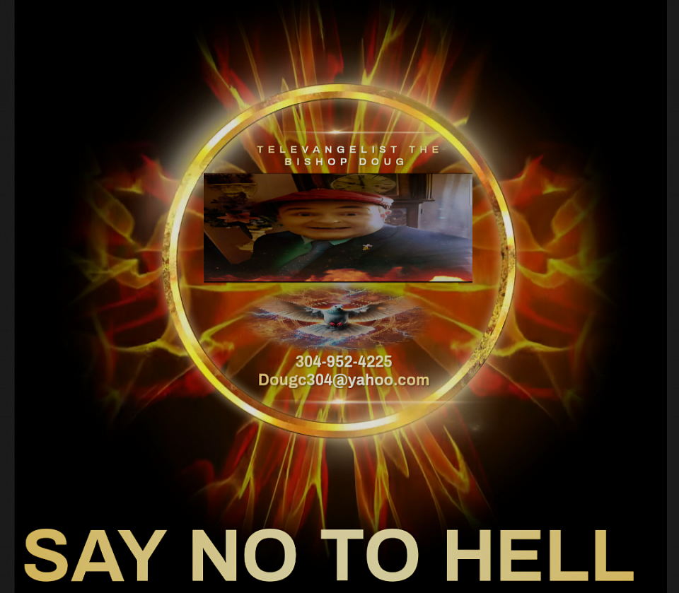 TELEVANGELIST, PROPHET THE BISHOP DOUG. 304 952 4225 ...