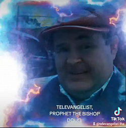 TELEVANGELIST, PROPHET THE BISHOP DOUG. 304 952 4225 ...Dougc304@yahoo.com