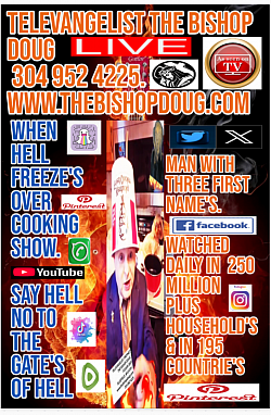 HELL. LEGENDARY TELEVANGELIST & PROPHET  THE BISHOP DOUG,   P.O.BOX 2028,BLUEFIELD, WV.24701. U.S.A. 304 952 4225